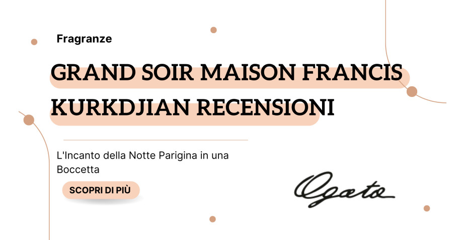 Grand Soir Maison Francis Kurkdjian Recensioni: L'Incanto della Notte Parigina